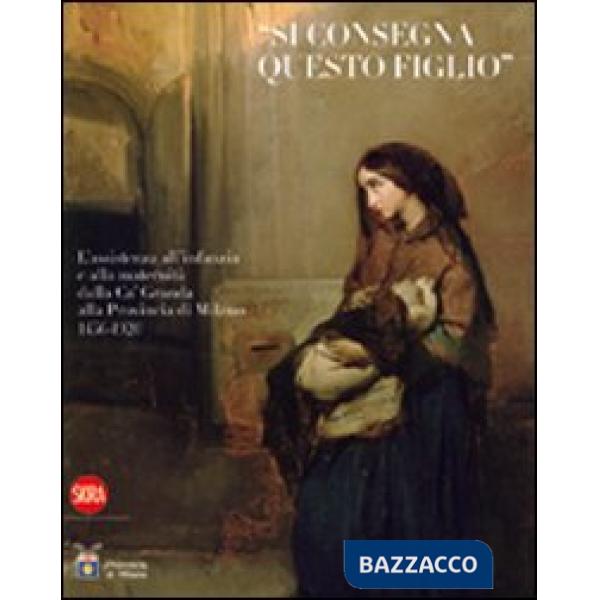 «Si consegna questo figlio». L'assistenza all'infanzia e alla maternità dalla Ca