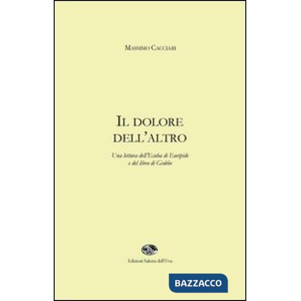 Dolore dell'altro. Una lettura dell'Ecuba di Euripide e del libro di Giobbe (Il)