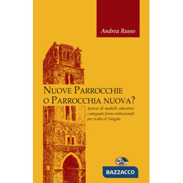 Nuove parrocchie o parrocchia nuova? Ipotesi di modelli educativi e adeguate forme istituzionali per ri-dire il Vangelo