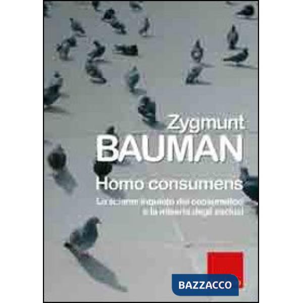 Homo consumens. Lo sciame inquieto dei consumatori e la miseria degli esclusi