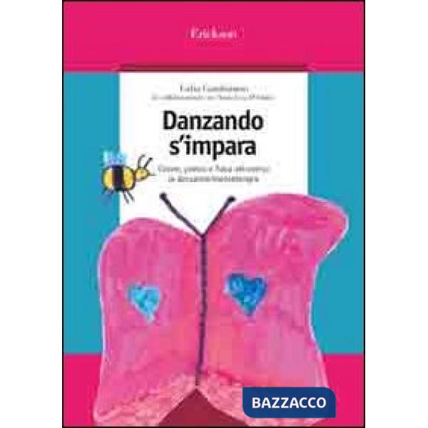 Danzando s'impara. Colore, poesia e fiaba attraverso la danzamovimentoterapia