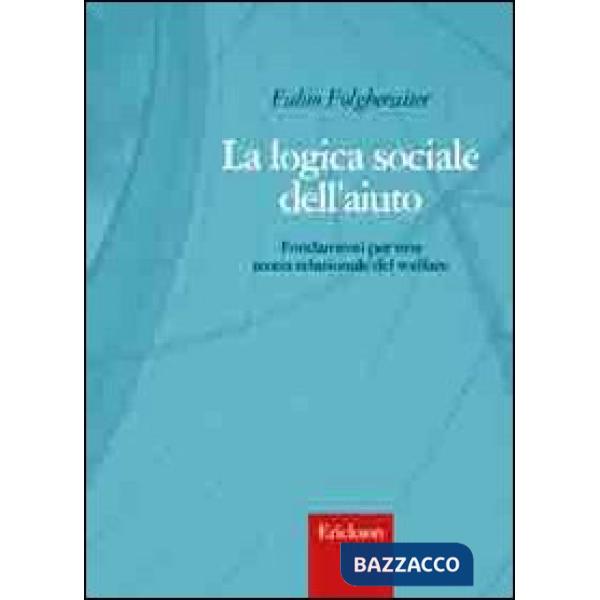 Logica sociale dell'aiuto. Fondamenti per una teoria relazionale del welfare (La