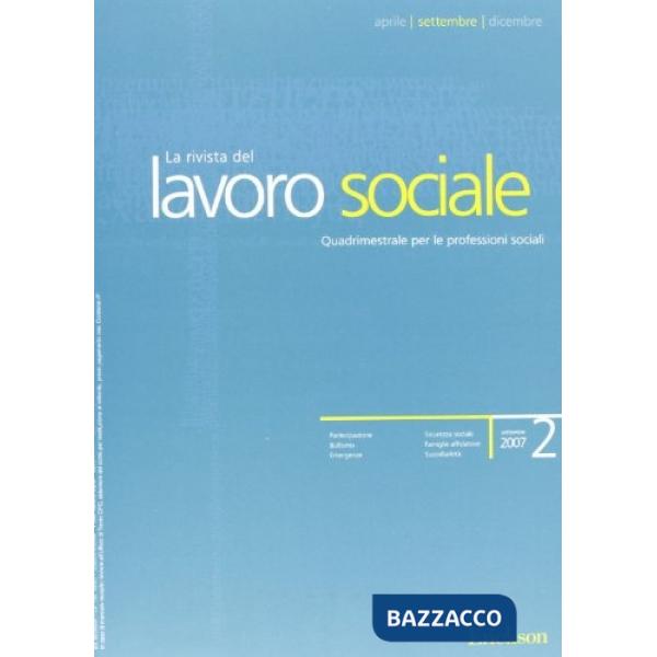 Lavoro sociale. Quadrimestrale di metodologia e cultura per le professioni sociale (2007). Vol. 2