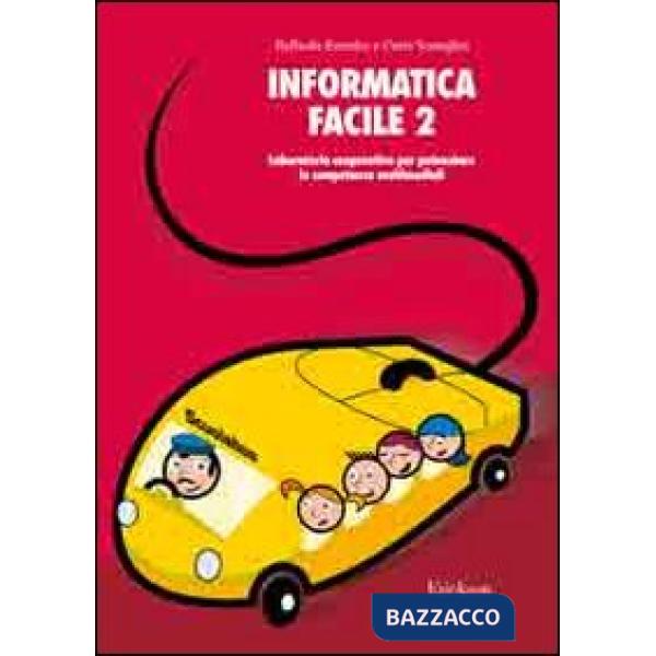 Informatica facile. Vol. 2: Laboratorio cooperativo per potenziare le competenze multimediali