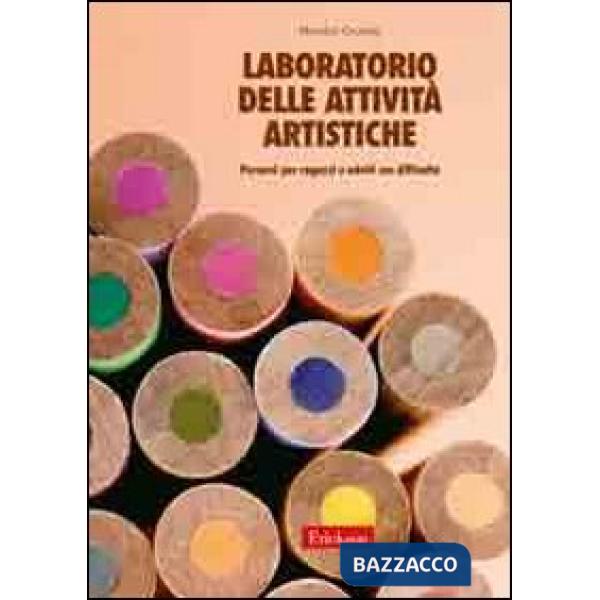 Laboratorio delle attività artistiche. Percorsi per ragazzi e adulti con difficoltà