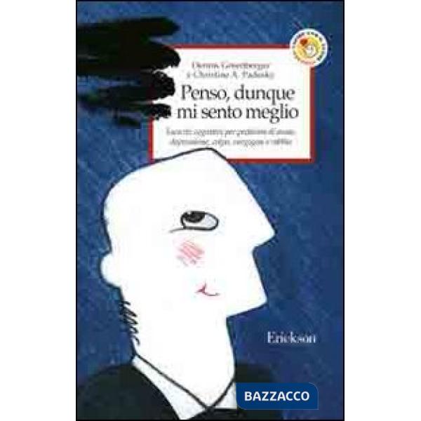 Penso, dunque mi sento meglio. Esercizi cognitivi per problemi di ansia, depressione, colpa, vergogna e rabbia
