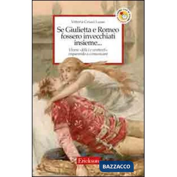 Se Giulietta e Romeo fossero invecchiati insieme. Vivere felici e contenti imparando a comunicare