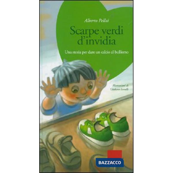 Scarpe verdi d'invidia. Una storia per dare un calcio al bullismo. Ediz. illustr
