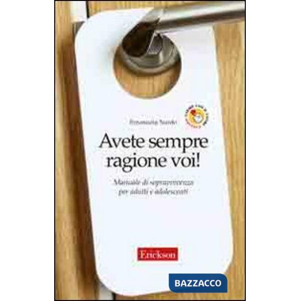 Avete sempre ragione voi! Manuale di sopravvivenza per adulti e adolescenti