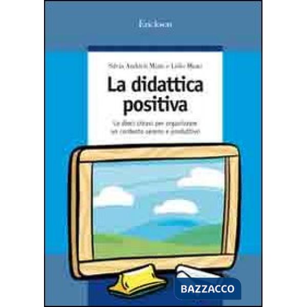 Didattica positiva. Le dieci chiavi per organizzare un contesto sereno e produtt
