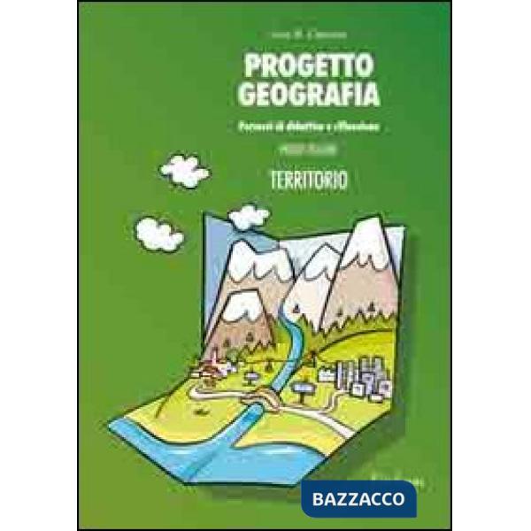 Progetto geografia. Percorsi di didattica e riflessione. Vol. 1: Territorio