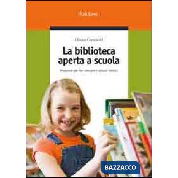 Biblioteca aperta a scuola. Proposte per far crescere i piccoli lettori (La)
