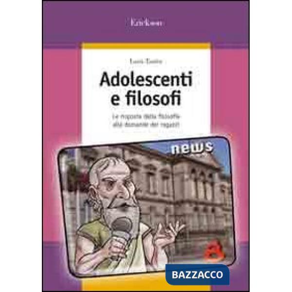 Adolescenti e filosofi. Le risposte della filosofia alle domande dei ragazzi