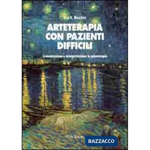 Arteterapia con pazienti difficili. Comunicazione e interpretazione in psicoterapia