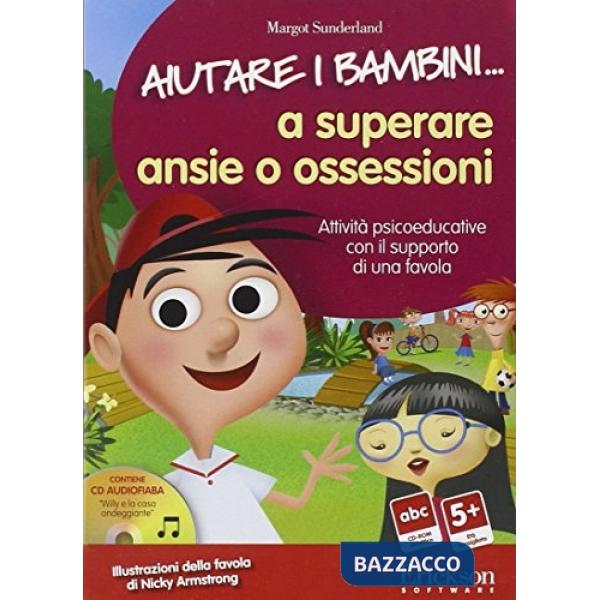 Aiutare i bambini... A superare ansie e ossessioni. Attività psicoeduccative con il supporto di una favola. Kit. Con CD-ROM