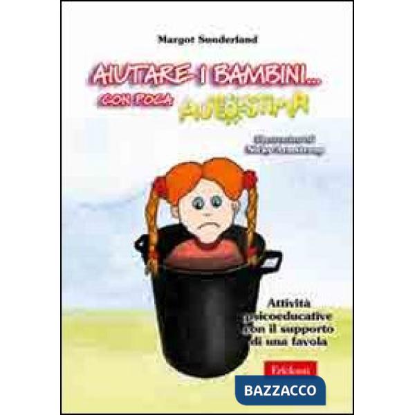 Aiutare i bambini... Con poca autostima. Attività psicoeducative con il supporto di una favola. Con CD-ROM