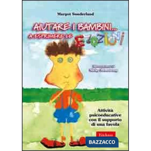 Aiutare i bambini... A esprimere le emozioni. Attività psicoeducative con il supporto di una favola. Con CD-ROM
