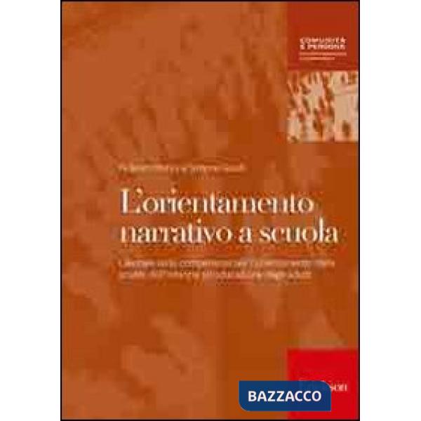 Orientamento narrativo a scuola. Lavorare sulle competenze per l'orientamento dalla scuola dell'infanzia all'educazione degli ad