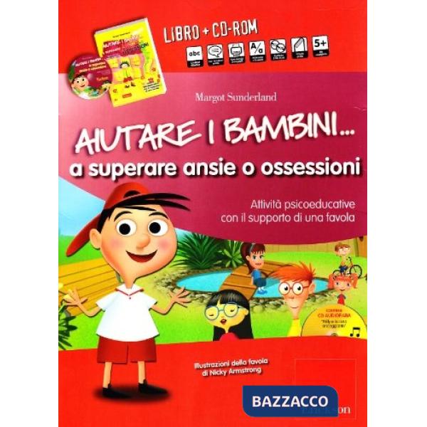 Aiutare i bambini a superare ansie o ossessioni. Kit. Con CD-ROM