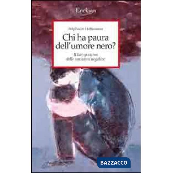 Chi ha paura dell'umore nero? Il lato positivo delle emozioni negative