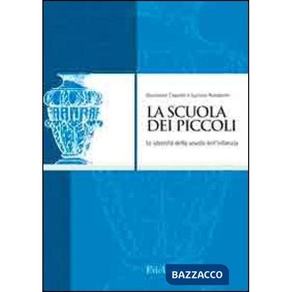 Scuola dei piccoli. Le identità della scuola dell'infanzia (La)