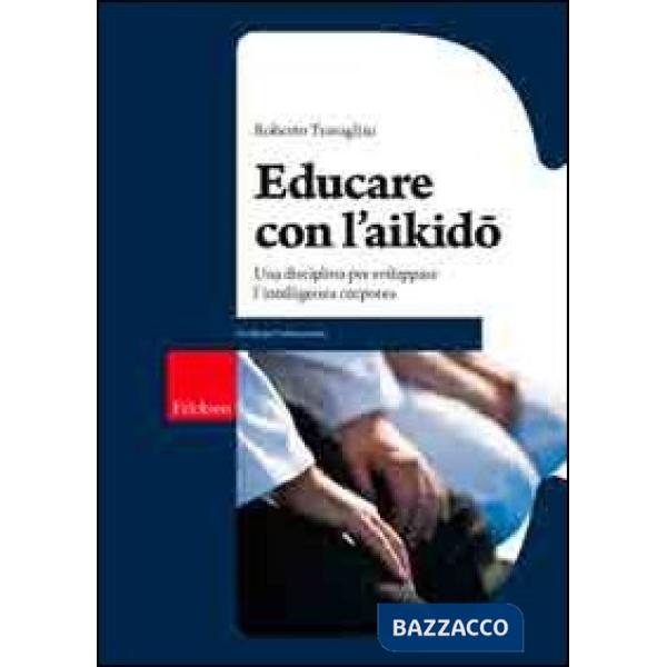 Educare con l'aikido. Una disciplina per sviluppare l'intelligenza corporea