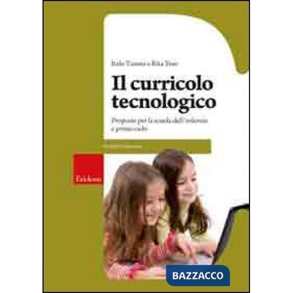 Curricolo tecnologico. Proposte per la scuola dell'infanzia e primo ciclo (Il)