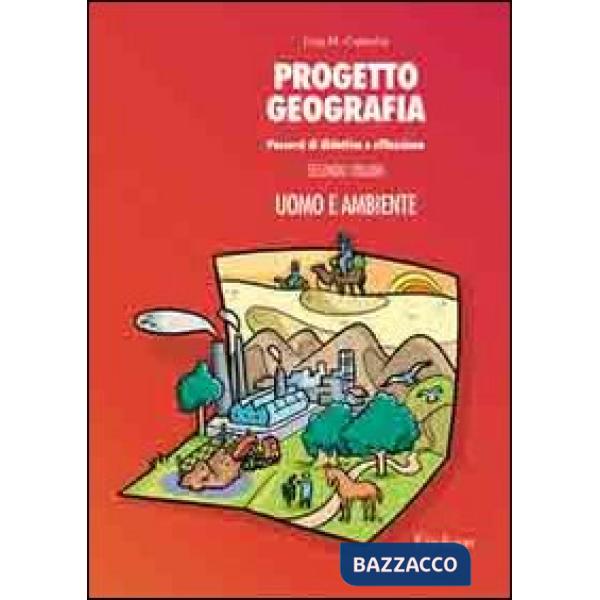 Progetto geografia. Percorsi di didattica e riflessione. Vol. 2: Uomo e ambiente