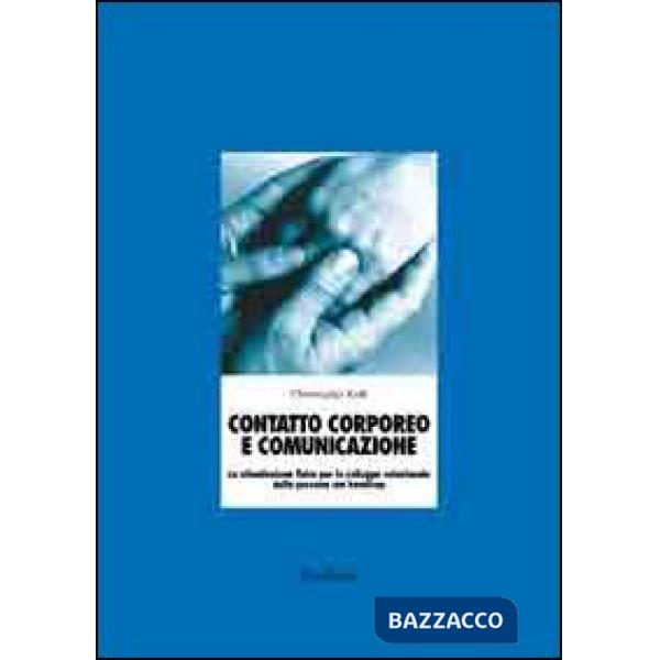 Contatto corporeo e comunicazione. La stimolazione fisica per lo sviluppo relazionale della persona con disabilità. Con CD-ROM