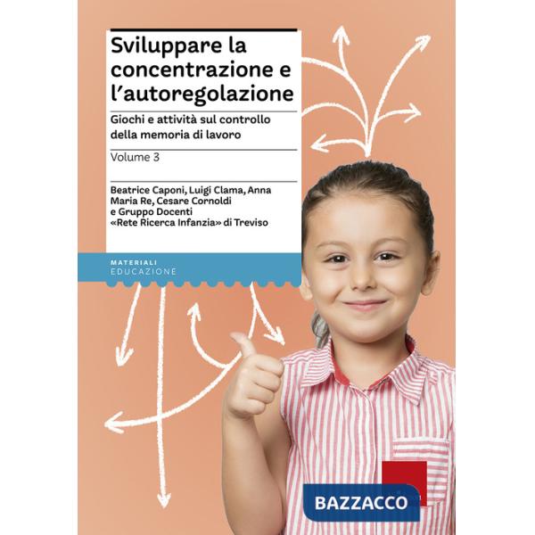Sviluppare la concentrazione e l'autoregolazione. Vol. 3: Giochi e attività sulla memoria di lavoro