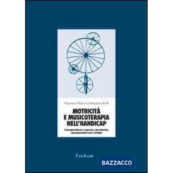 Motricità e musicoterapia nell'handicap. Consapevolezza corporea, movimento, comunicazione non verbale. Con 2 CD Audio