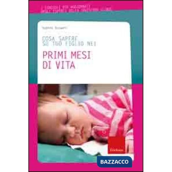 Cosa sapere su tuo figlio nei primi mesi di vita. Vol. 1