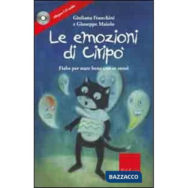 Emozioni di Ciripo. Fiabe per stare bene con se stessi. Ediz. illustrata. Con CD