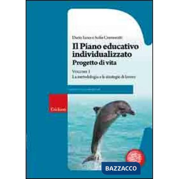 Piano educativo individualizzato. Progetto di vita (Il). Vol. 1: La metodologia 