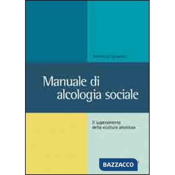 Manuale di alcologia sociale. Il superamento della «cultura alcolica»