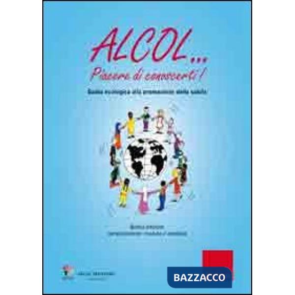 Alcol... Piacere di conoscerti! Guida ecologica alla promozione della salute