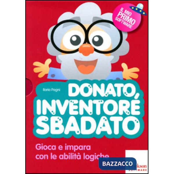 Donato, inventore sbadato. Gioca e impara con le abilità logiche. Con CD-ROM