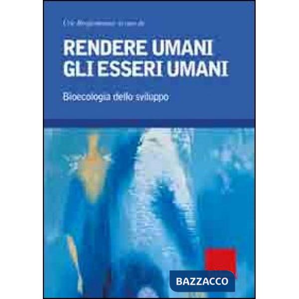 Rendere umani gli esseri umani. Bioecologia dello sviluppo