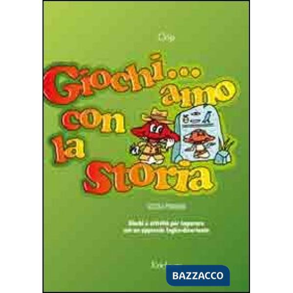 Giochi... amo con la storia. Giochi e attività per imparare con un approccio logico-divertente