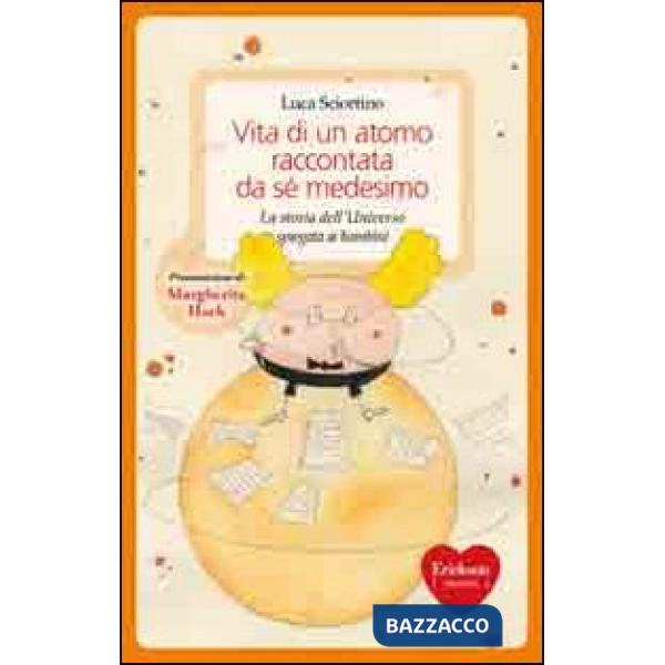 Vita di un atomo raccontata da se medesimo. La storia dell'universo spiegata ai bambini. Ediz. illustrata
