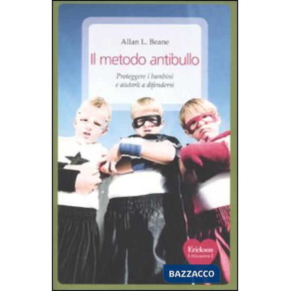 Metodo antibullo. Proteggere i bambini e aiutarli a difendersi (Il)