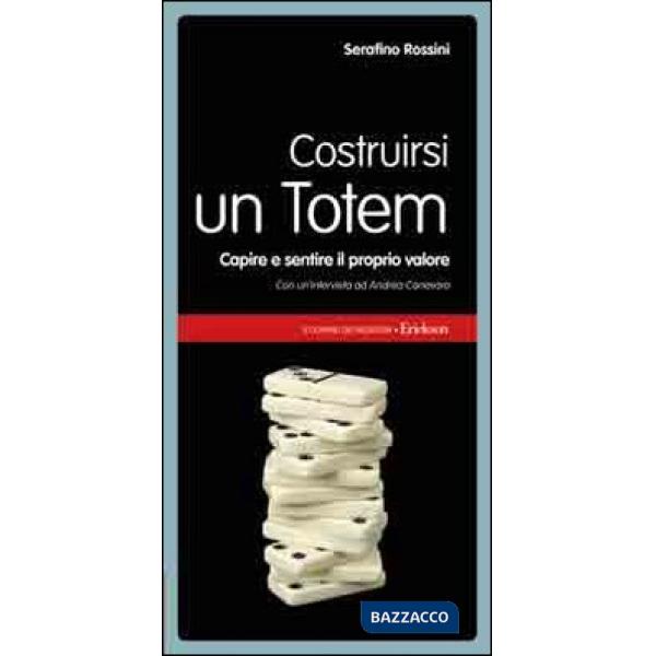 Costruirsi un totem. Capire e sentire il proprio valore