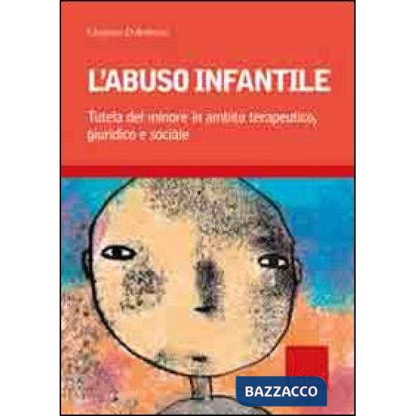 Abuso infantile. Tutela del minore in ambito terapeutico, giuridico e sociale (L')