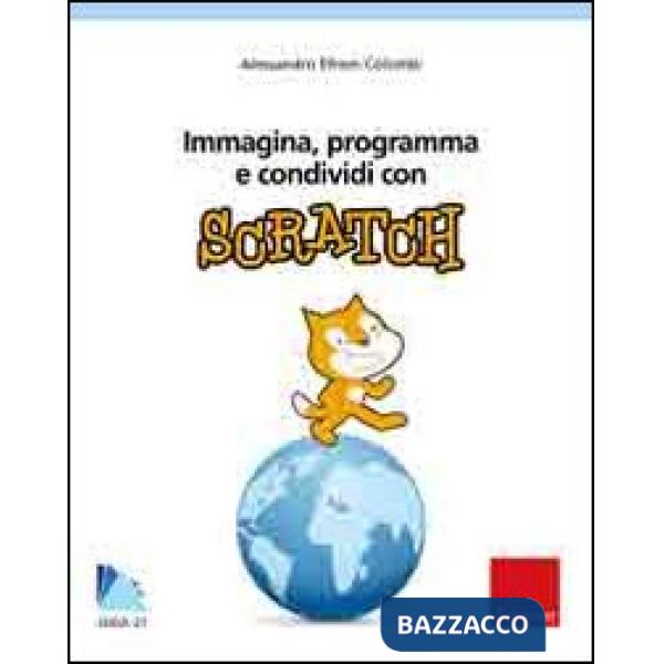 Immagina, programma e condividi con Scratch. Con CD-ROM