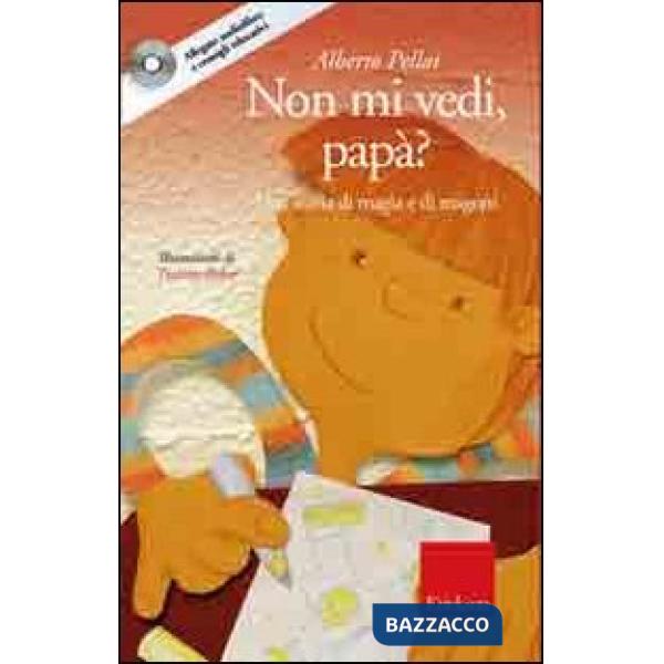 Non mi vedi, papà? Una storia di magia e di magoni. Con CD Audio