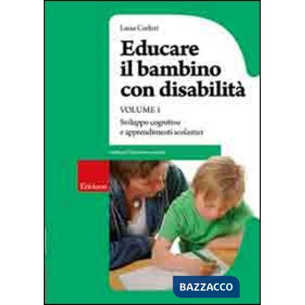 Educare il bambino con disabilità. Vol. 1: Sviluppo cognitivo e apprendimenti scolastici