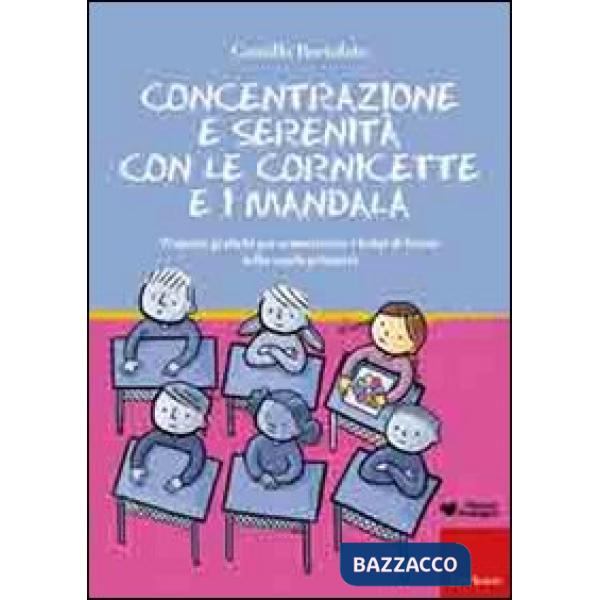 Concentrazione e serenità con le cornicette e i mandala. Proposte grafiche per armonizzare i tempi di lavoro nella scuola primar