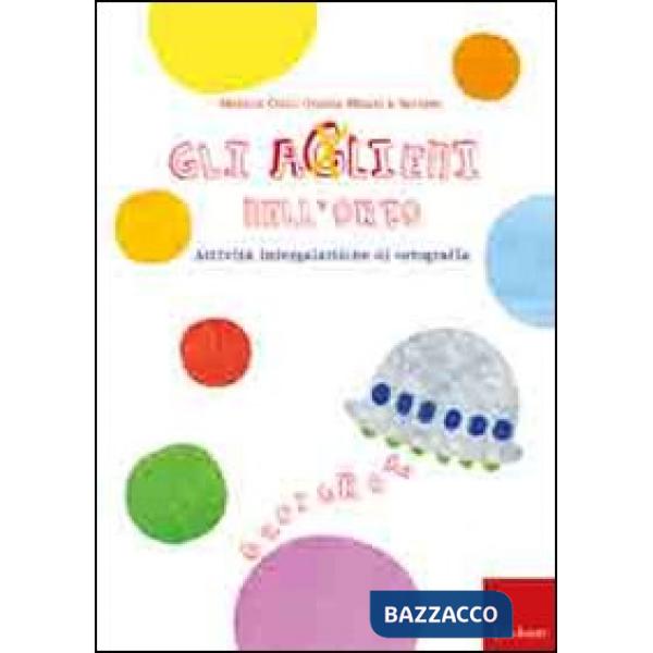 Aglieni nell'orto. Attività intergalattiche di ortografia (Gli)