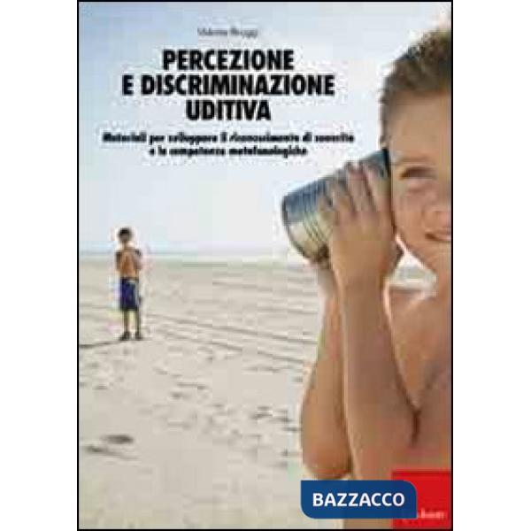 Percezione e discriminazione uditiva. Materiali per sviluppare il riconoscimento di sonorità e le competenze metafonologiche
