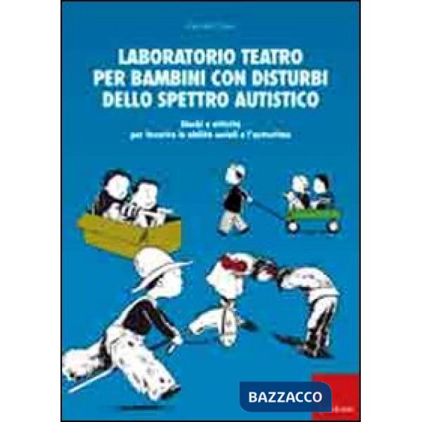 Laboratorio teatro per bambini con autismo. Giochi e attività per favorire le abilità sociali e l'autostima